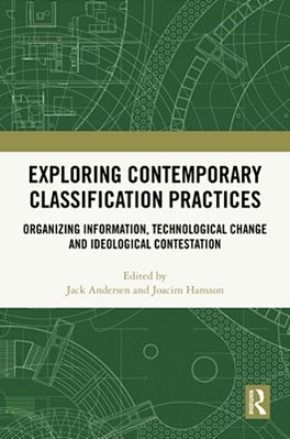 Exploring Contemporary Classification Practices: Organizing Information, Technological Change And Ideological Contestation-..