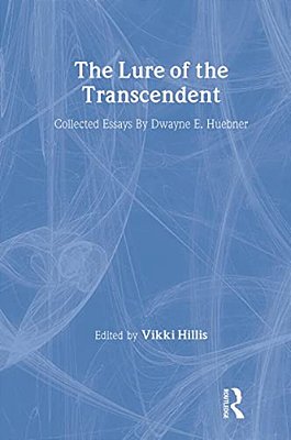 The Lure Of The Transcendent: Collected Essays By Dwayne E. Huebner-..