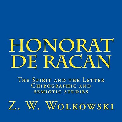 Honorat De Racan: The Spirit And The Letter - Chirographic And Semiotic Studies-..