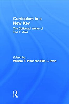 Curriculum In A New Key: The Collected Works Of Ted T. Aoki-..