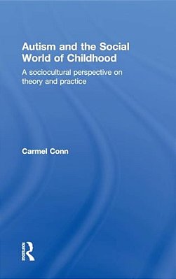 Autism And The Social World Of Childhood: A Sociocultural Perspective On Theory And Practice-..