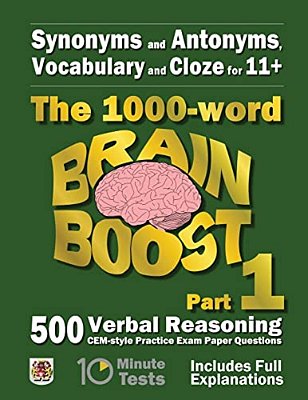 Synonyms And Antonyms, Vocabulary And Cloze: The 1000 Word 11+ Brain Boost Part 1: 500 Cem Style Verbal Reasoning Exam Paper Questions In 10 Minute Te-..