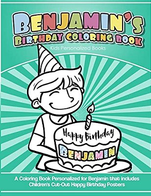 Benjamin's Birthday Coloring Book Kids Personalized Books: A Coloring Book Personalized For Benjamin That Includes Children's Cut Out Happy Birthday P-..