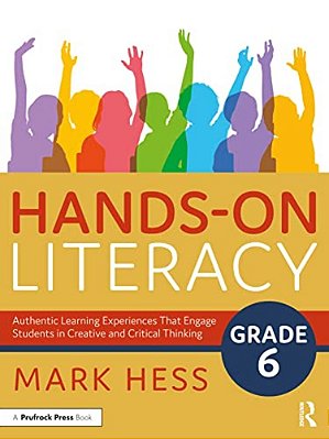 Hands-On Literacy, Grade 6: Authentic Learning Experiences That Engage Students In Creative And Critical Thinking-..