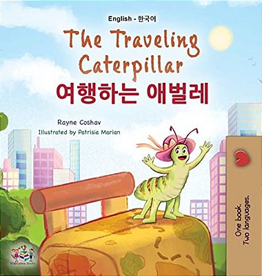 The Traveling Caterpillar (English Korean Bilingual Book For Kids)-..