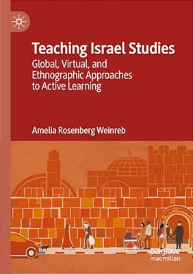 Teaching Israel Studies: Global, Virtual, And Ethnographic Approaches To Active Learning-..