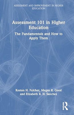 Assessment 101 In Higher Education: The Fundamentals And How To Apply Them-..