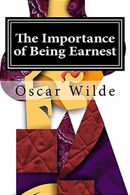 The Importance Of Being Earnest: A Trivial Comedy For Serious People-..