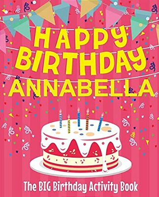 Happy Birthday Annabella - The Big Birthday Activity Book: (Personalized Children's Activity Book)-..