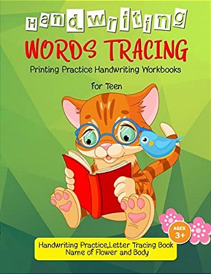 Words Tracing: Printing Practice Handwriting Workbook For Teen: Handwriting Practice, Letters Tracing Book, (Name Of Flower And Body)-..