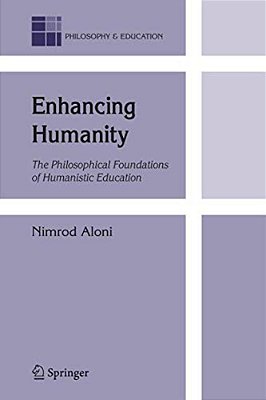 Enhancing Humanity: The Philosophical Foundations Of Humanistic Education-..