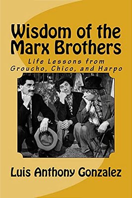 Wisdom Of The Marx Brothers: Life Lessons From Groucho, Chico, And Harpo-..