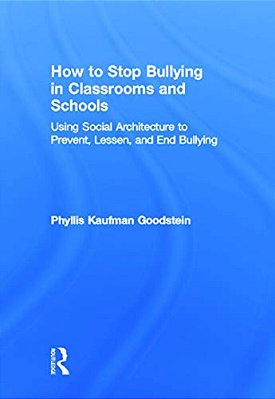 How To Stop Bullying In Classrooms And Schools: Using Social Architecture To Prevent, Lessen, And End Bullying-..