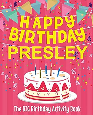 Happy Birthday Presley - The Big Birthday Activity Book: (Personalized Children's Activity Book)-..