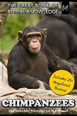 Chimpanzees: The Smartest Primates On The Planet (Includes 20+ Magnificent Photos!)-..
