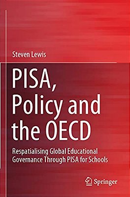 Pisa, Policy And The Oecd: Respatialising Global Educational Governance Through Pisa For Schools-..
