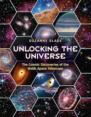 Unlocking The Universe: The Cosmic Discoveries Of The Webb Space Telescope-..