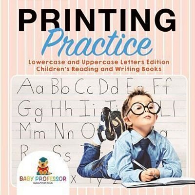 Printing Practice: Lowercase And Uppercase Letters Edition Children's Reading And Writing Books-..