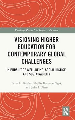 Visioning Higher Education For Contemporary Global Challenges: In Pursuit Of Well-Being, Social Justice, And Sustainability-..