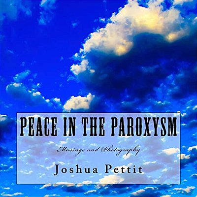 Peace In The Paroxysm: Musings And Photography-..