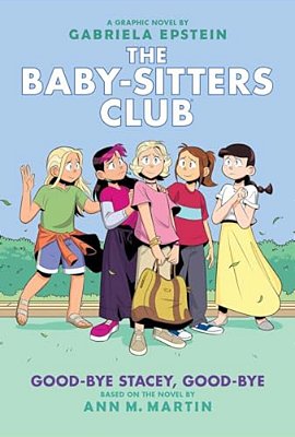 Good-Bye Stacey, Good-Bye: A Graphic Novel (The Baby-Sitters Club #11): Volume 11-..