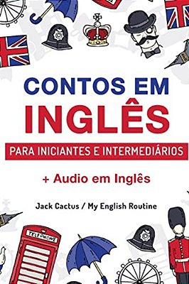 Aprenda Inglês Com Contos Incríveis Para Iniciantes E Intermediários: Melhore Sua Habilidade De Leitura E Compreensão Auditiva Em Inglês-..