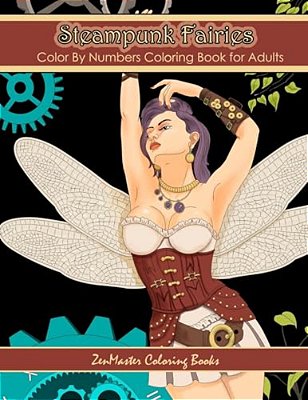 Color By Numbers Coloring Book For Adults: Steampunk Fairies: Victorian Fantasy Adult Color By Numbers Coloring Book-..