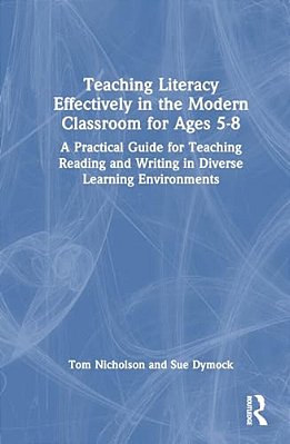 Teaching Literacy Effectively In The Modern Classroom For Ages 5-8: A Practical Guide For Teaching Reading And Writing In Diverse Learning Environment-..
