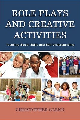 Role Plays And Creative Activities: Teaching Social Skills And Self-Understanding-..