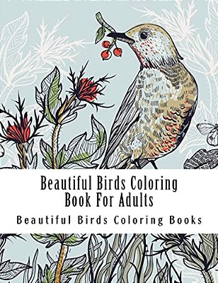Beautiful Birds Coloring Book For Adults: Large One Sided Stress Relieving, Relaxing Beautiful Birds Coloring Book For Grownups, Women, Men & Youths. -..