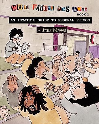 An Inmate's Guide To Federal Prison: While Father Was Away Book 2-..