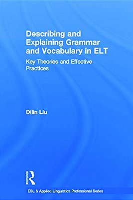 Describing And Explaining Grammar And Vocabulary In ELT: Key Theories And Effective Practices-..