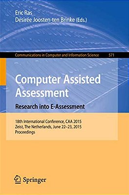 Computer Assisted Assessment. Research Into E-Assessment: 18Th International Conference, Caa 2015, Zeist, The Netherlands, June 22-23, 2015. Proceedin-..