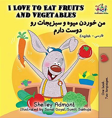 I Love To Eat Fruits And Vegetables: English Farsi - Persian-..