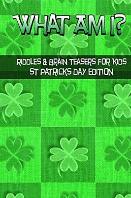 What Am I? Riddles And Brain Teasers For Kids St. Patrick's Day Edition-..