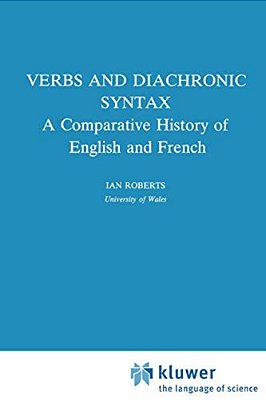 Verbs And Diachronic Syntax: A Comparative History Of English And French-..
