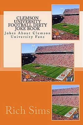 Clemson University Football Dirty Joke Book: Jokes About Clemson University Fans-..