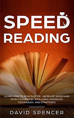 Speed Reading: Learn How To Read Faster - Increase Speed And Effectiveness By 300% Using Advanced Techniques And Strategies-..