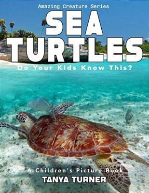 Sea Turtles Do Your Kids Know This?: A Children's Picture Book-..