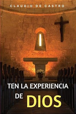 Ten La Experiencia De Dios: Ten Un Encuentro Con Dios-..