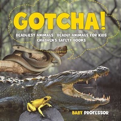 Gotcha! Deadliest Animals Deadly Animals For Kids Children's Safety Books-..