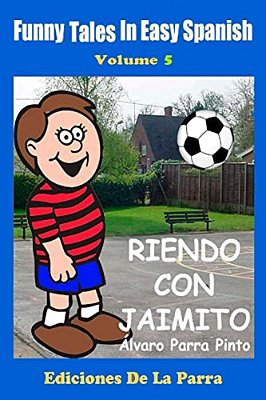 Funny Tales In Easy Spanish Volume 5: Riendo Con Jaimito-..