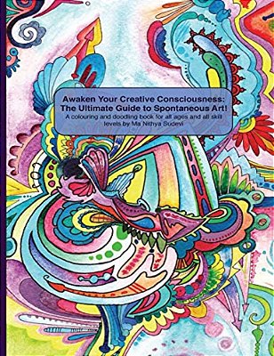 Awaken Your Creative Consciousness: The Ultimate Guide To Spontaneous Art!: A Colouring And Doodling Book For All Ages And All Skill Levels. -..