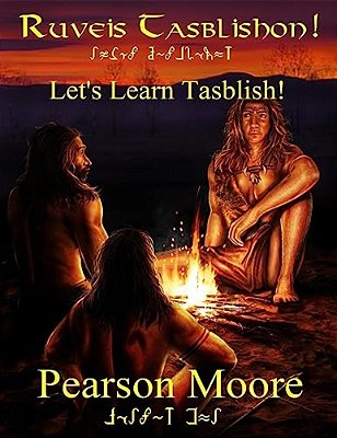 Lets Learn Tasblish Ruveis Tasblishon: An Introduction To The Blishno Fitan Dialect Of The Tasblish Conlang Created By Pearson Moore-..