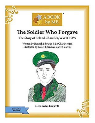 The Soldier Who Forgave: The Story Of Leland Chandler, Wwii Pow-..