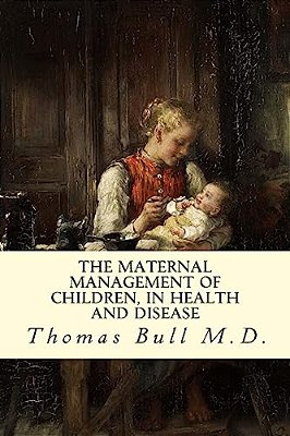 The Maternal Management Of Children, In Health And Disease-..