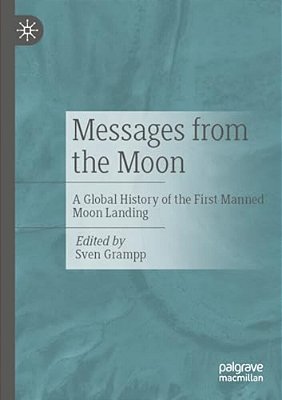 Messages From The Moon: A Global History Of The First Manned Moon Landing-..