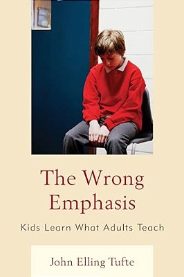 Wrong Emphasis: Kids Learn What Adults Teach-..