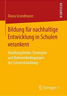 Bildung Für Nachhaltige Entwicklung In Schulen Verankern: Handlungsfelder, Strategien Und Rahmenbedingungen Der Schulentwicklung-..