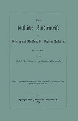 Eine Forstliche Studienreise Im Gebirge Und Flachland Der Provinz Schlesien-..
